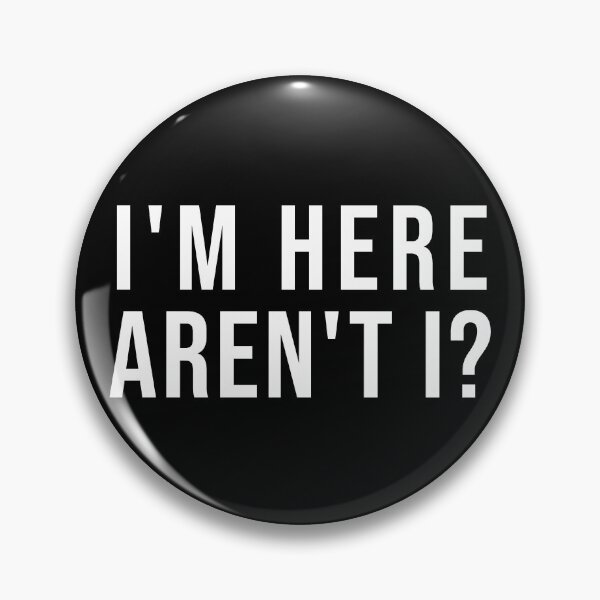 Item preview, I'm here aren't I? designed and sold by HalfCat.