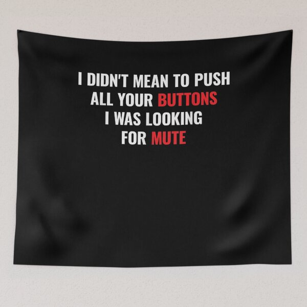 Item preview, I Didnt Mean To Push All Your Buttons I Was Looking For Mute  designed and sold by jerrie9.