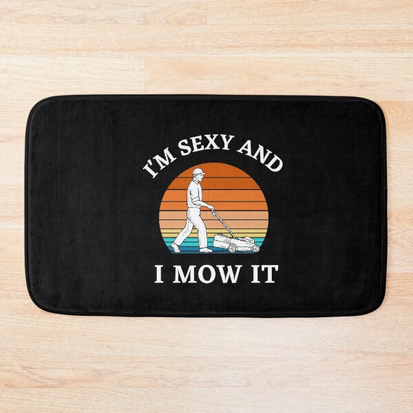 Item preview, I am sexy  and I mow it designed and sold by Str8like dattshirts.