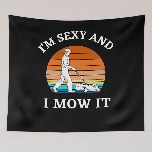Item preview, I am sexy  and I mow it designed and sold by Str8like dattshirts.