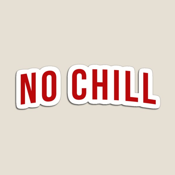 No Chill Gifts Merchandise Redbubble - still chill yes idk stuff chill roblox funny roblox memes