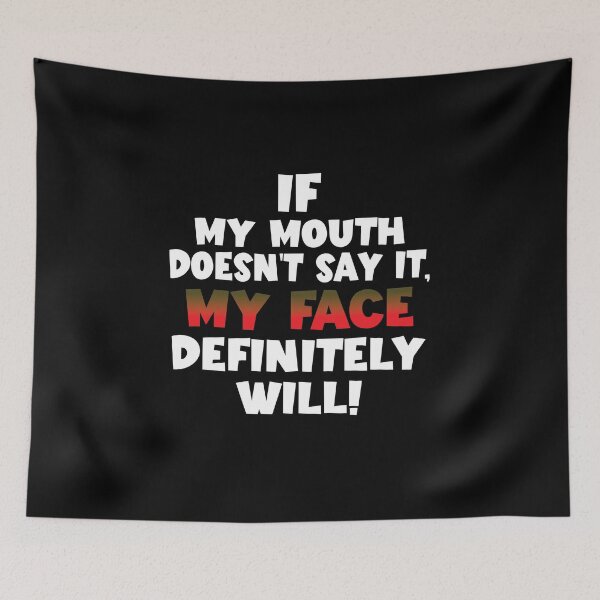 Item preview, If my mouth doesn't say it, my face definitely will! designed and sold by koonam.