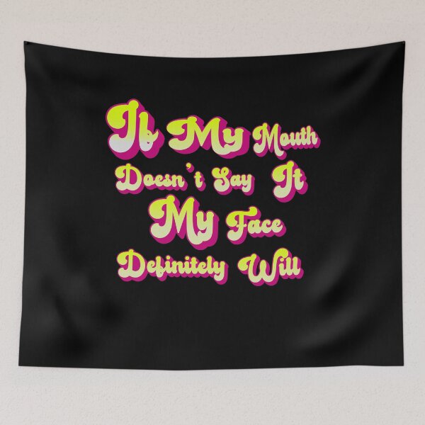 Item preview, IF MY MOUTH DOESN'T SAY IT MY FACE DEFINITELY WILL designed and sold by Buzzbazaar.