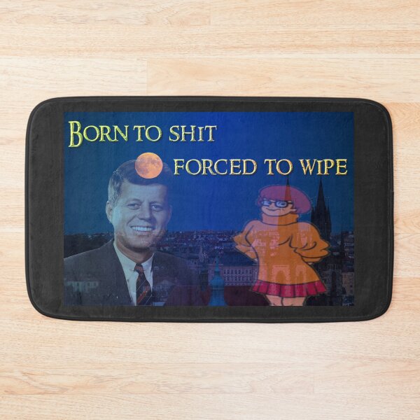 Born to shit, forced to wipe Bath Mat