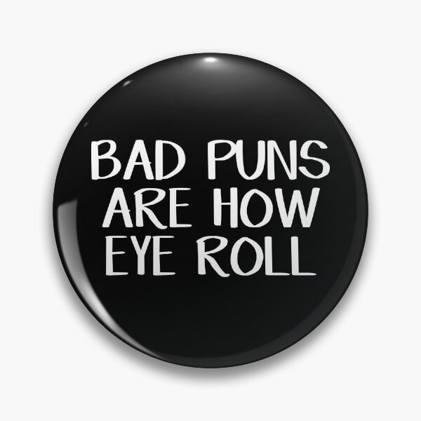 Item preview, Bad puns are how eye roll designed and sold by allthetees.