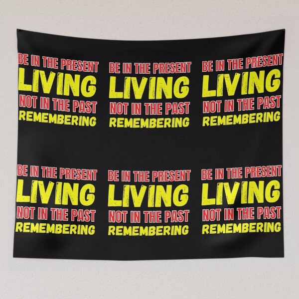 Item preview, Be In The Present Living Not In The Past Remembering designed and sold by RGRamsey.