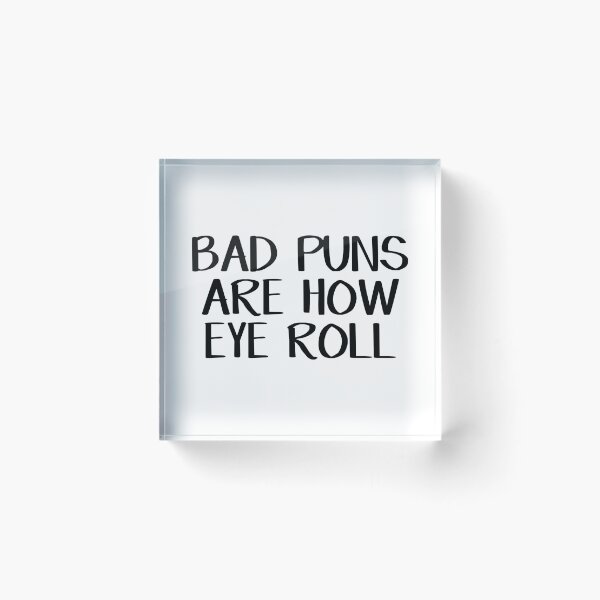 Item preview, Bad puns are how eye roll designed and sold by allthetees.