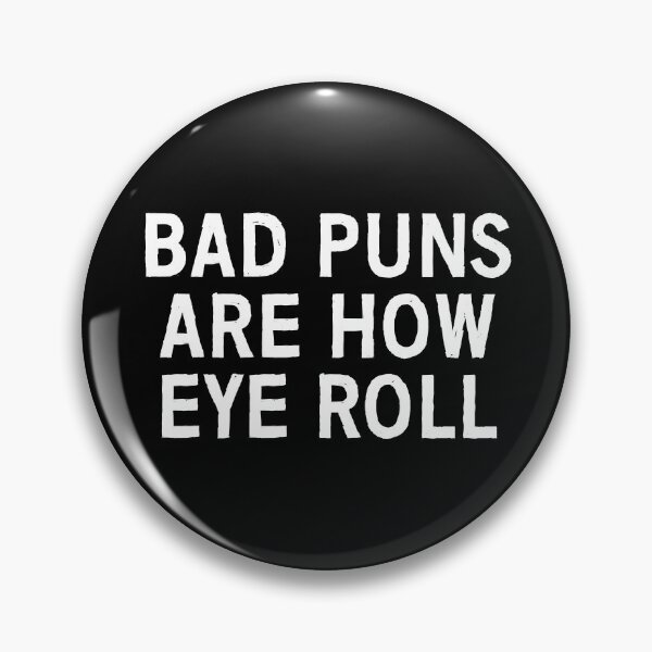 Item preview, Bad puns are how eye roll designed and sold by allthetees.