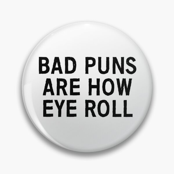 Item preview, Bad puns are how eye roll designed and sold by allthetees.