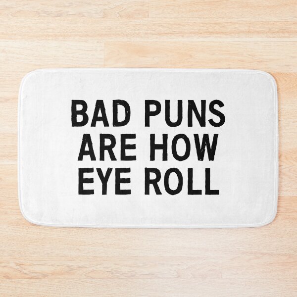 Item preview, Bad puns are how eye roll designed and sold by allthetees.