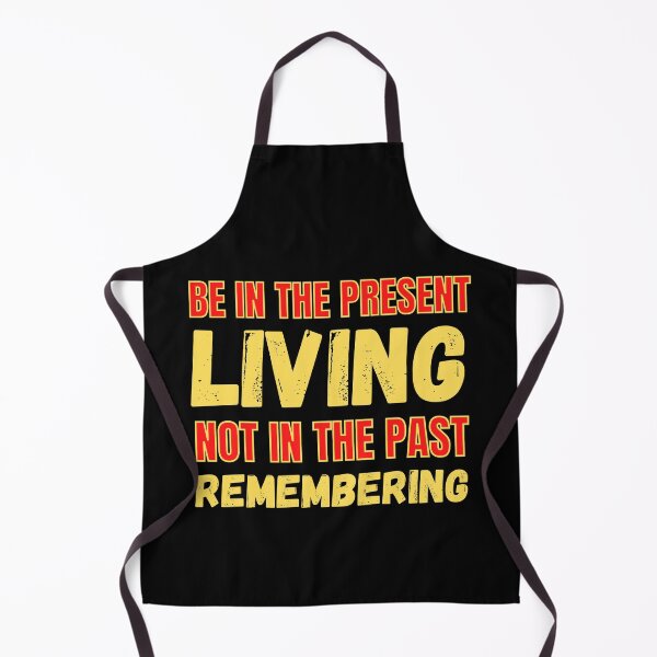 Item preview, The Present Living Not In The Past Remembering designed and sold by RGRamsey.