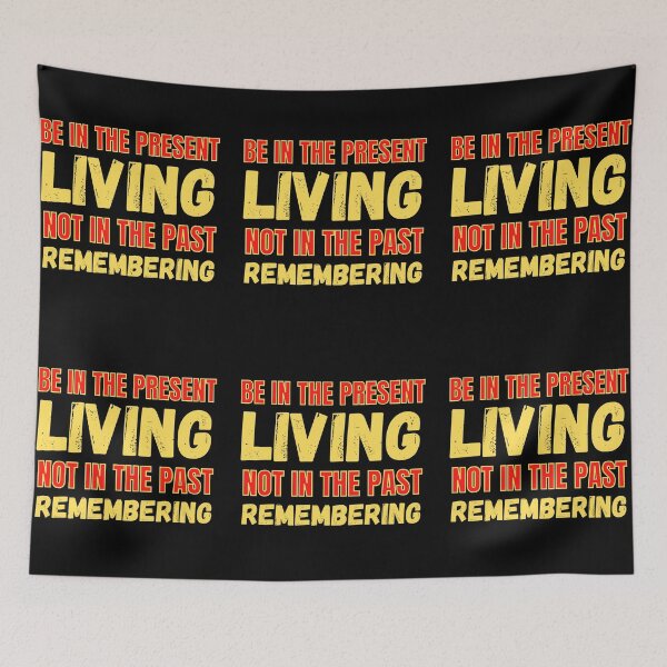 Item preview, The Present Living Not In The Past Remembering designed and sold by RGRamsey.