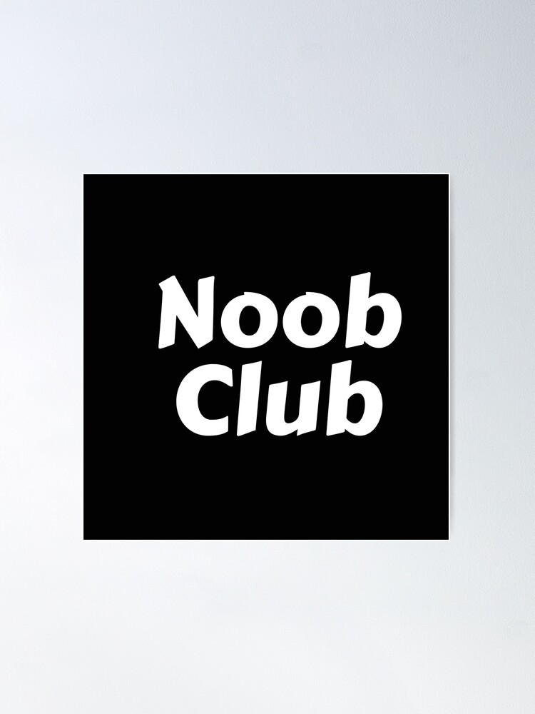 Noob Club Posters for Sale