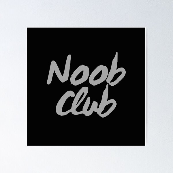 Noob Club Posters for Sale