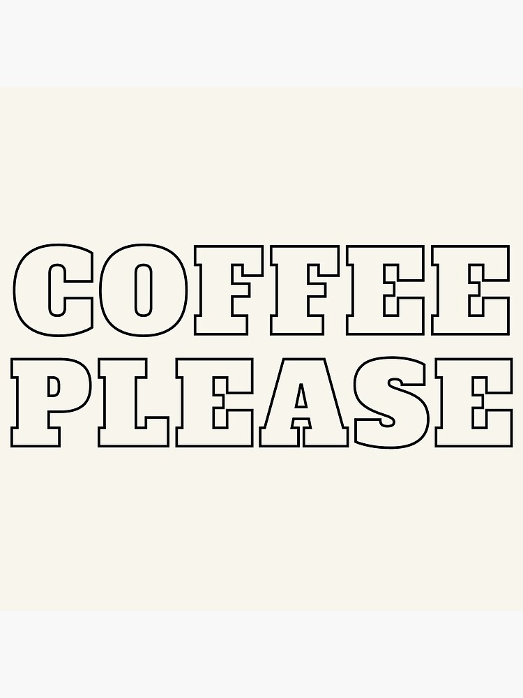 "Coffee Please..." Poster for Sale by SofiaElGharbaoi Redbubble