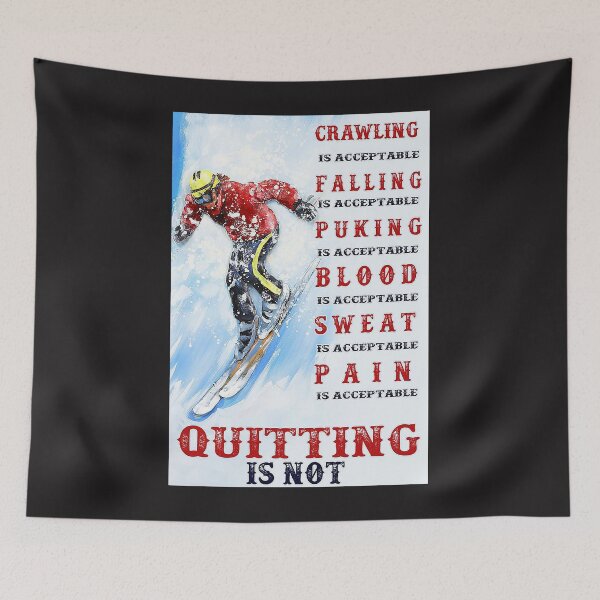 Item preview, Crawling Falling Puking Blood Sweat Pain Is Acceptable But Quitting Skiing Snow Poster designed and sold by barbaraschumach.
