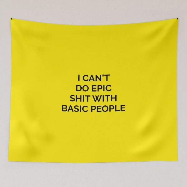 Item preview, inspirational quote: I cant do epic shit with basic people designed and sold by sirineab.