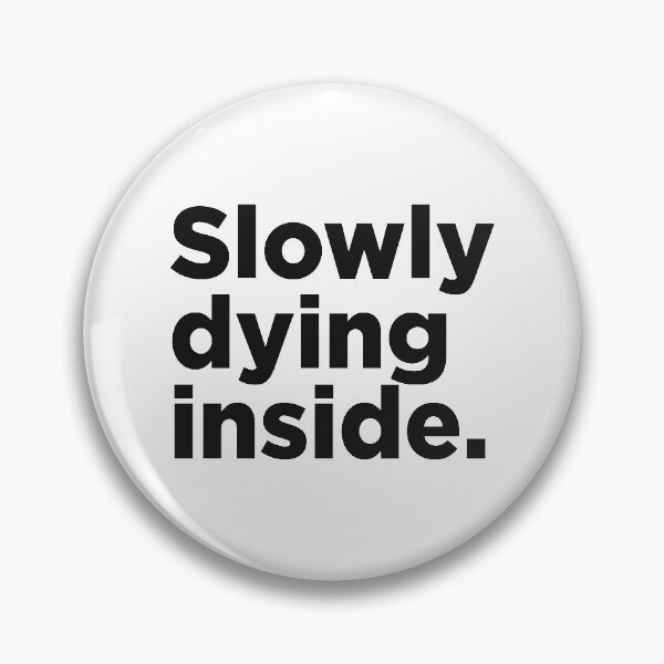 Item preview, Slowy Dying Inside. designed and sold by Memefy.