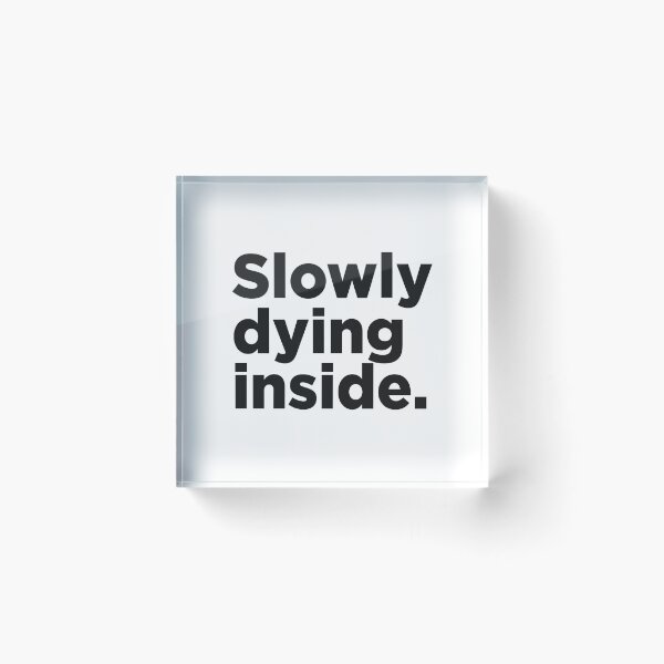 Item preview, Slowy Dying Inside. designed and sold by Memefy.