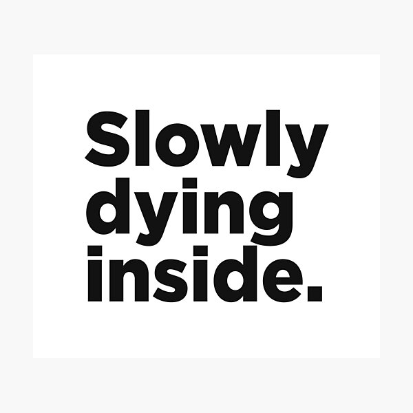 Item preview, Slowy Dying Inside. designed and sold by Memefy.
