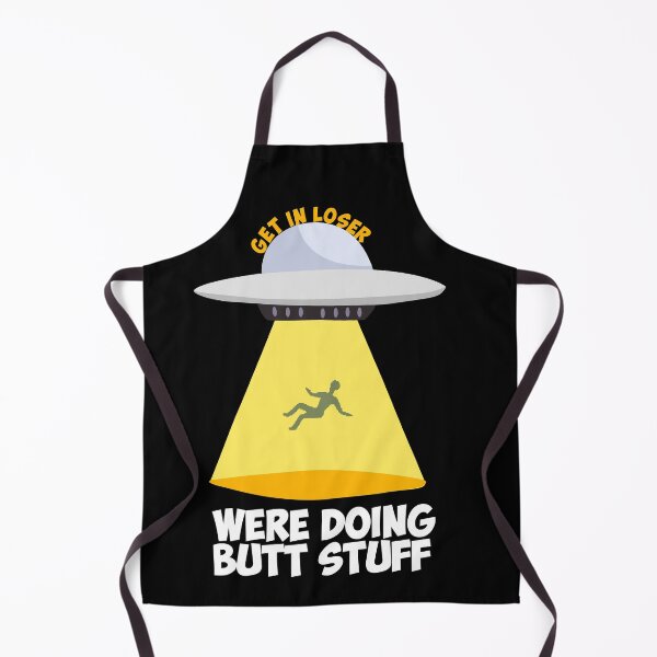 Item preview, Get In Loser Were Doing Butt Stuff designed and sold by Aleksey888.