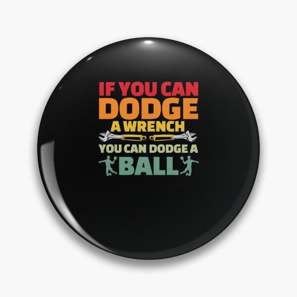 Item preview, If Can Dodge Wrench You Can Dodge Ball - Dodgeball Player designed and sold by Mc-R.