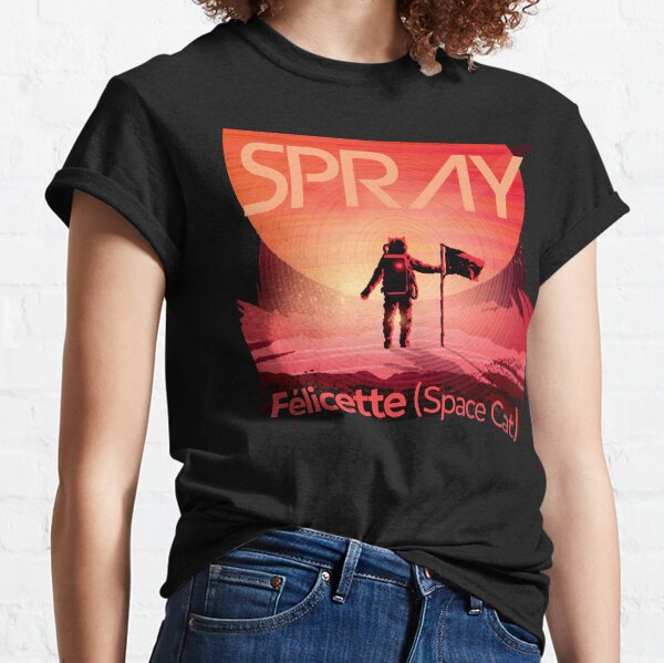 SPRAY - FELICETTE (SPACE CAT) - OFFICIAL MERCH! Classic T-Shirt