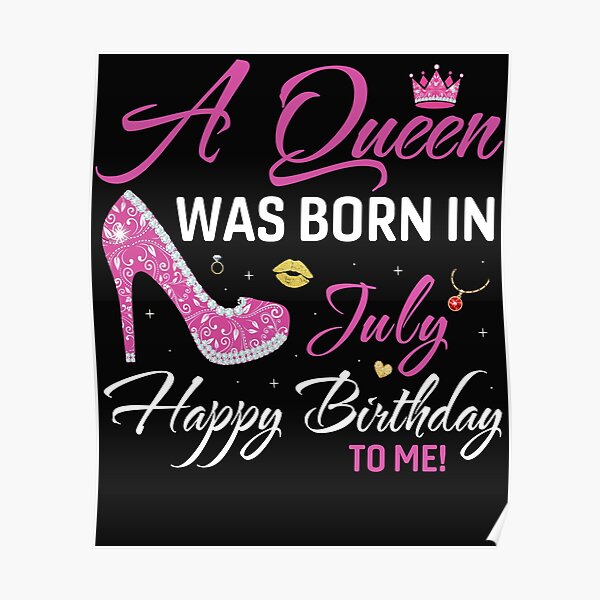 Posters Sur Le Theme Une Reine Est N C3 e En Juillet Joyeux Anniversaire Pour Moi Redbubble