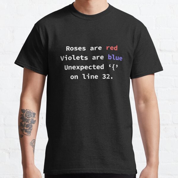 Roses Are Red Violets Are Blue Unexpected { On Line 32. Classic T-Shirt
