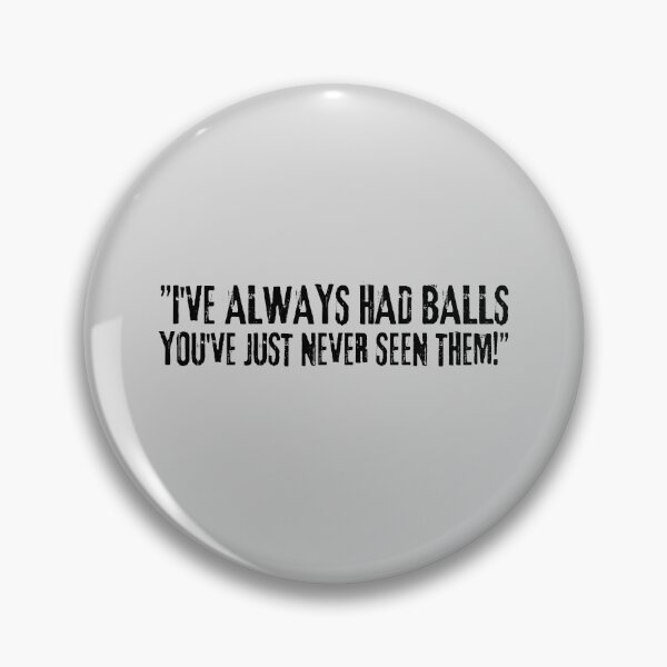 Item preview, I've always had balls, You've just never seen them! designed and sold by The Cosmic Turtle.