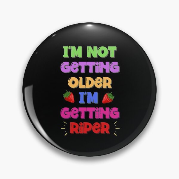 Item preview, I'm Not Getting Older I'm Getting Riper designed and sold by Einstein12345.