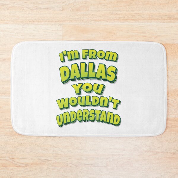 Item preview, I'm From Dallas You Wouldn't Understand designed and sold by FiveNiches.