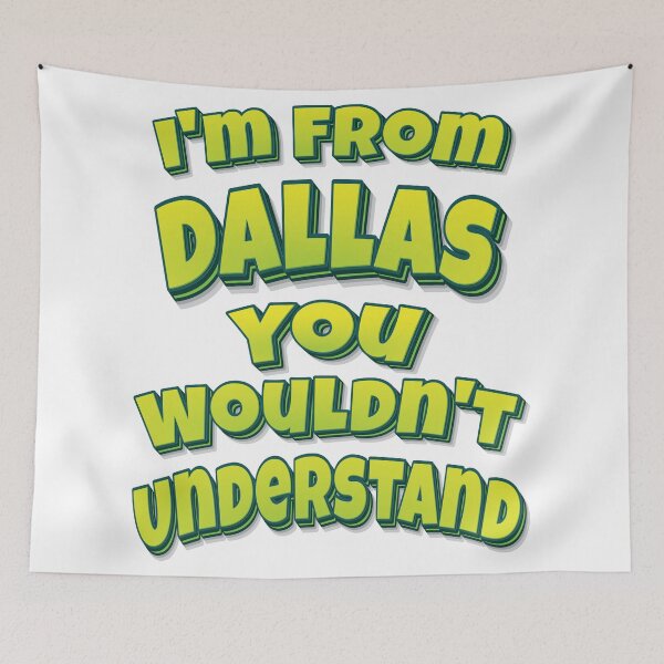 Item preview, I'm From Dallas You Wouldn't Understand designed and sold by FiveNiches.