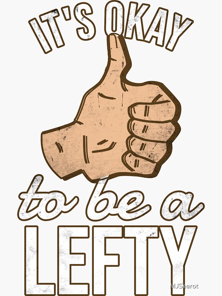 "It's Okay To Be A Lefty Left Handed LeftHanders" Sticker for Sale by MJSeerot Redbubble