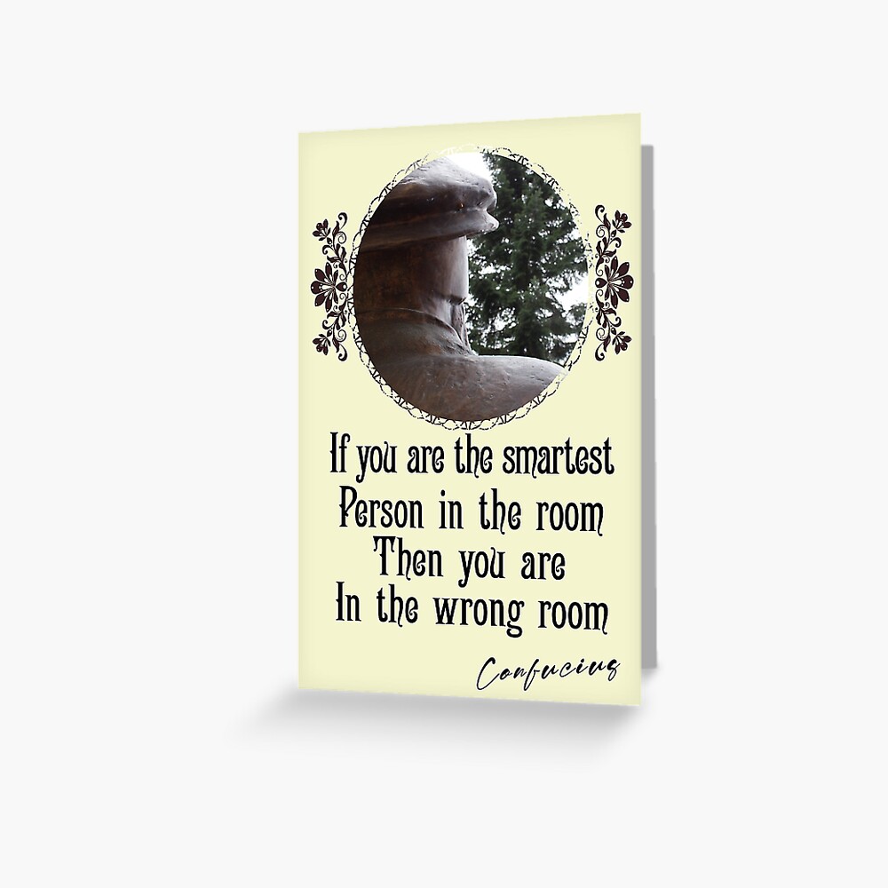 If You Are The Smartest Person In The Room Then You Are In The Wrong Room - Impactful Positive Motivational Greeting Card
