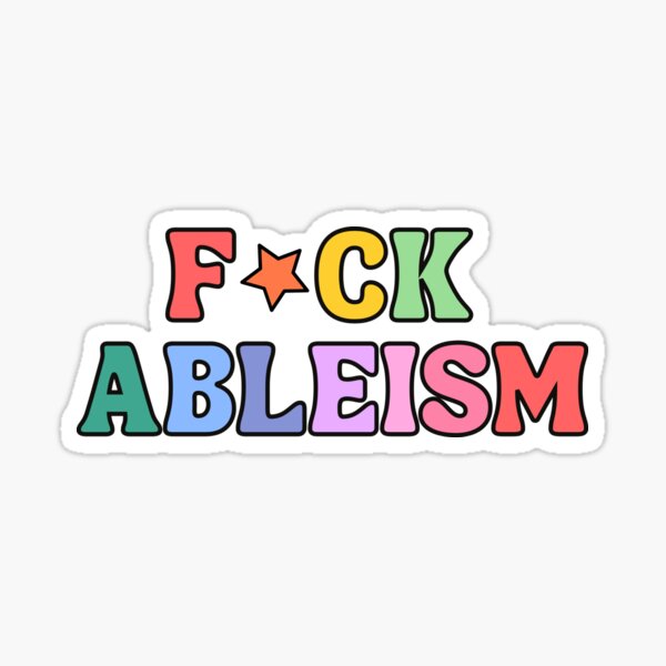 F*CK ABLEISM Sticker