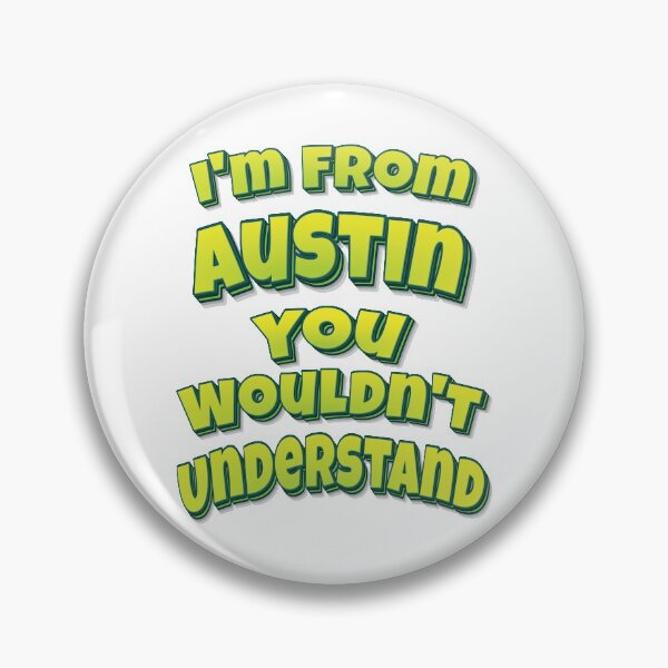 Item preview, I'm From Austin You Wouldn't Understand designed and sold by FiveNiches.