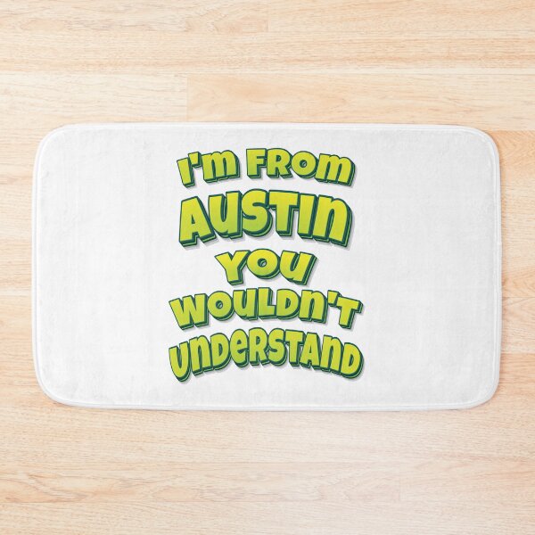 Item preview, I'm From Austin You Wouldn't Understand designed and sold by FiveNiches.