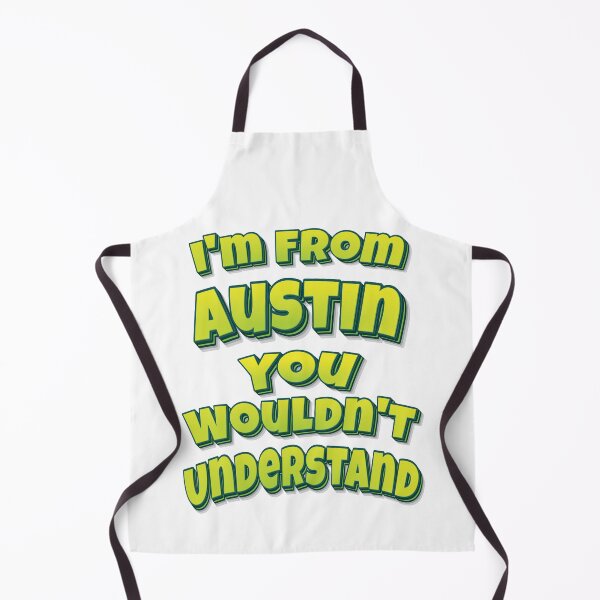 Item preview, I'm From Austin You Wouldn't Understand designed and sold by FiveNiches.