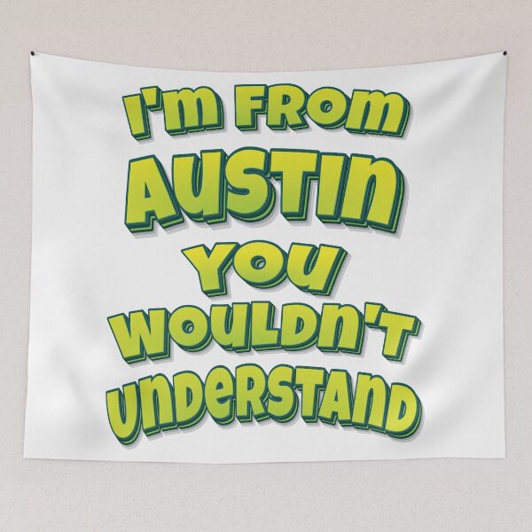 Item preview, I'm From Austin You Wouldn't Understand designed and sold by FiveNiches.