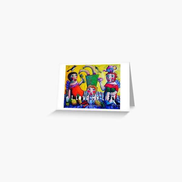 I Love my life! Greeting Card