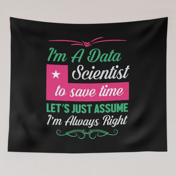 Item preview, I'm A Data Scientist To Save Time Let's Just Assume I'm Always Right  designed and sold by Silver Medal.