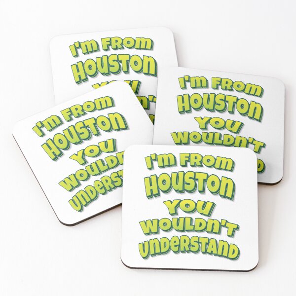 Item preview, I'm From Houston You Wouldn't Understand designed and sold by FiveNiches.