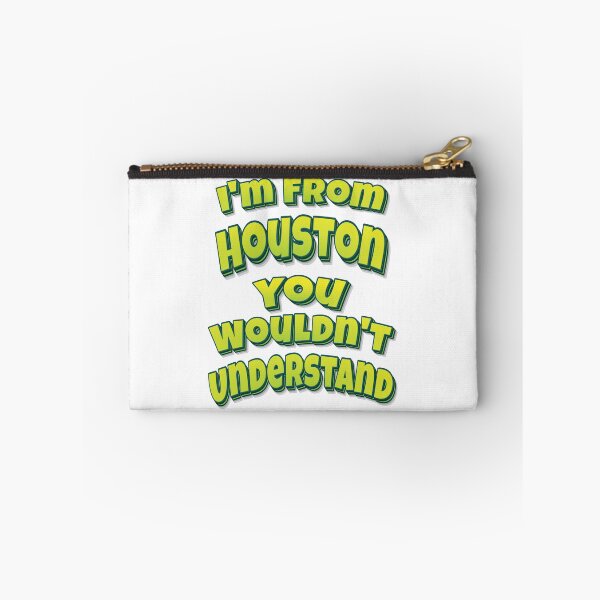 Item preview, I'm From Houston You Wouldn't Understand designed and sold by FiveNiches.