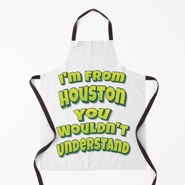 Item preview, I'm From Houston You Wouldn't Understand designed and sold by FiveNiches.