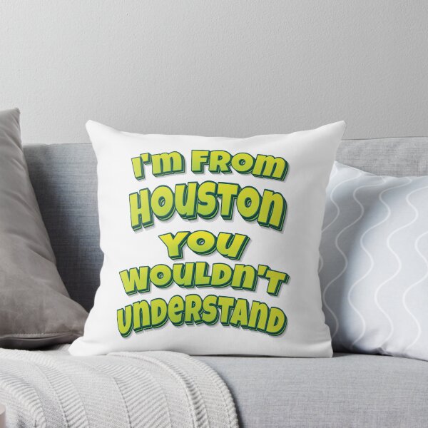 Item preview, I'm From Houston You Wouldn't Understand designed and sold by FiveNiches.