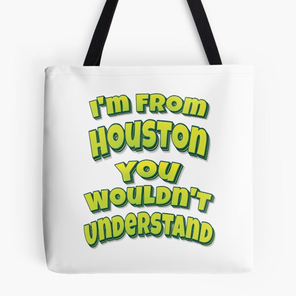 Item preview, I'm From Houston You Wouldn't Understand designed and sold by FiveNiches.