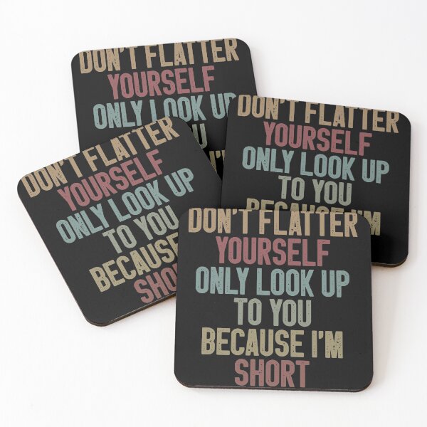 Item preview, Don't Flatter Yourself Only Look Up To You Because I'm Short / Funny Sarcastic Saying / Colored Vintage Design / Gift for Birthday designed and sold by Chamssou.