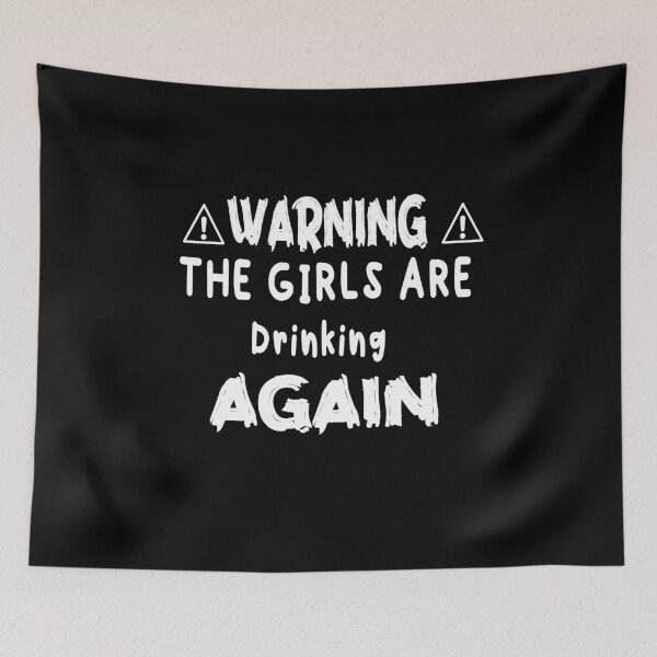 Item preview,  Warning The Girls Are Drinking Again  designed and sold by ilias13.