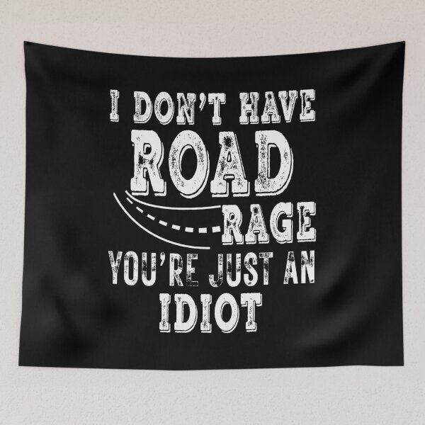 Item preview, I Don't Have Road Rage You're Just an Idiot designed and sold by plussorn.